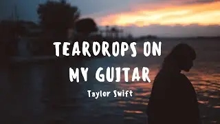 Taylor Swift - Teardrops On My Guitar (Lyrics)
