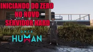 INICIANDO DO ZERO NO NOVO SERVIDOR HARD - ONCE HUMAN