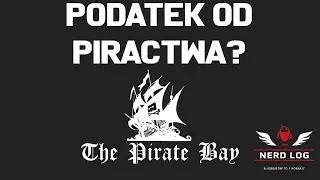 Podatek od piractwa? - Nerd Log #23