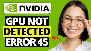 How To Fix NVIDIA Graphics Card Not Detected - Error 45
