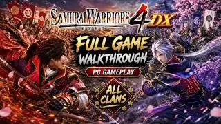 SAMURAI WARRIORS 4 DX Full Game Playthrough PC Gameplay All Clans