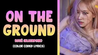 ROSÉ (BLACKPINK) - 'On The Ground'  Lyrics [Color Coded ENG]