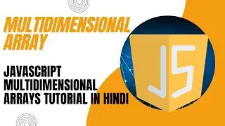 Multidimensional Arrays In  JavaScript | JavaScript Multidimensional Arrays Tutorial in Hindi