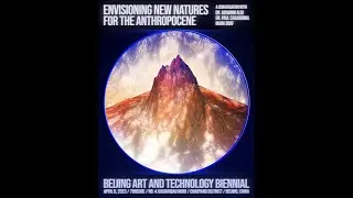 Envisioning New Natures for the Anthropocene -- Beijing Art and Technology Biennale 2023