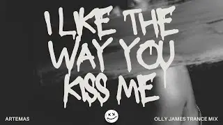 Artemas - I Like The Way You Kiss Me (Olly James Trance Mix) [TECHNO/TRANCE]