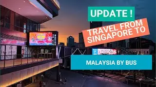 An Update : How I travel from Singapore to Malaysia by Bus