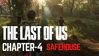 The Last of Us - SafeHouse | Chapter-4 | Gameplay Walkthrough