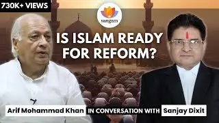 Is Islam Ready For Reform?: Arif Mohammad Khan In Conversation With Sanjay Dixit | 