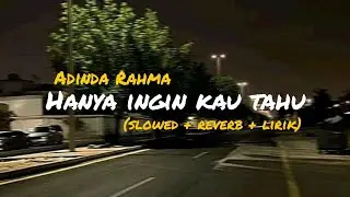 HANYA INGIN KAU TAHU -ADINDA RAHMA (slowed+reverb+lirik) | rasakan abadi sekali | Overlay vibes