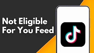 How to Fix TikTok Not Eligible for the For You Feed