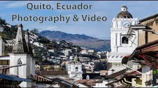 Quito, Ecuador. Photography and Video of the Historic Center