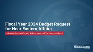 Fiscal Year 2024 Budget Request for Near Eastern Affairs