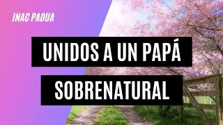 Unidos a un Papá sobrenatural ✅