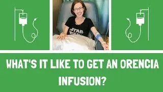 What's it like to get an Orencia infusion for rheumatoid arthritis?