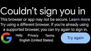 google Couldn’t sign you in, This browser or app may not be in secure, Try using a different browser