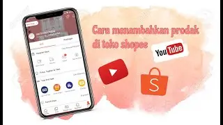 CARA MENAMBAHKAN PRODUK PRODUK DI TOKO SHOPEE MELALUI HP DES 2019