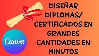 DIPLOMAS Y CERTIFICADOS EN SERIE Y POCO TIEMPO EN CANVA