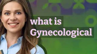 Gynecological | meaning of Gynecological