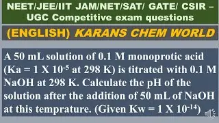(English) A 50 mL 0.1 M monoprotic acid (Ka = 1 X 10-5) is titrated 50mL 0.1 M NaOH. Find pH soln.