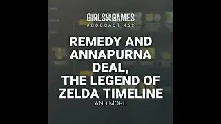 GoGCast 462: Remedy and Annapurna Deal, The Legend of Zelda Timeline, and more