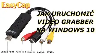 EASYCAP JAK URUCHOMIĆ NA WINDOWS 10 - VIDEO GRABBER