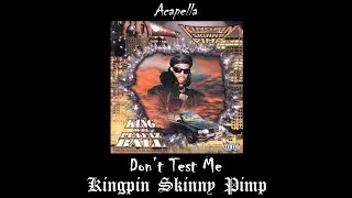 Kingpin Skinny Pimp - Don’t Test Me (Acapella)