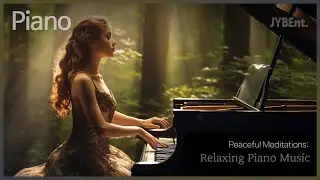Peaceful Meditations: Relaxing Piano Music