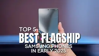 [Top 5] Best Samsung Flagship Phones in Early 2025