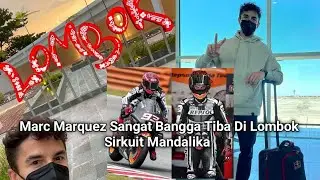 Marc Marquez Betapa Senangnya Tiba Di Lombok Untuk Mencoba Sirkuit Mandalika Terbaru