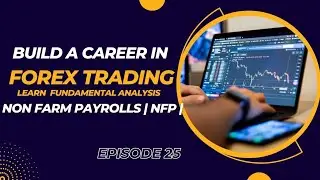 Non Farm Payrolls NFP in Forex | Episode 25