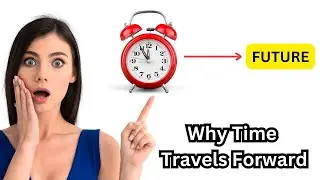 This is Why TIME Can Not Travel Backwards?
