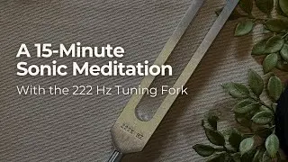 A Sonic Meditation With The 222 Hz Tuning Fork