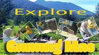 Explore Gunung Mas
