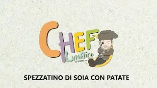 Chef Lunatico - 2° Stagione: Spezzatino di soia con patate