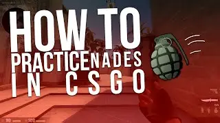 How To Practice Grenades In CSGO