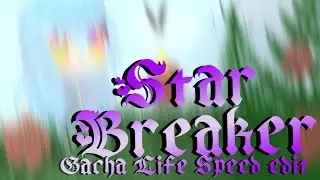 Star Breaker | Gacha Life | Speed Edit | Reuploaded