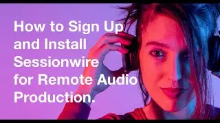 How to Sign Up and Install Sessionwire for remote audio production.