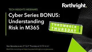 Forthright Cyber Series Ep 10 - Understanding Risk in M365 (#TBT)
