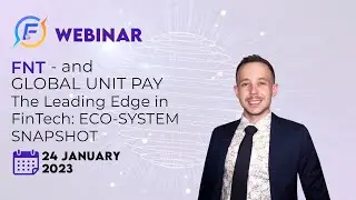 EN FNT and GLOBAL UNIT PAY - The Leading Edge in FinTech: ECO-SYSTEM SNAPSHOT (24.01.2023)
