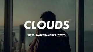 BUNT., Nate Traveller, Tiësto - Clouds (Lyrics) (Tiësto Remix)