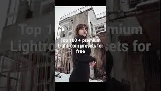 😱 Free download Top 100+ premium Lightroom presets 