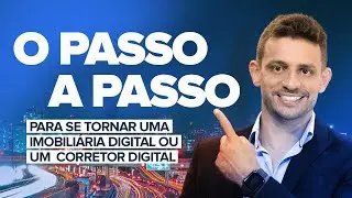 O PASSO A PASSO PARA SE TORNAR UMA IMOBILIÁRIA DIGITAL OU UM  CORRETOR DIGITAL