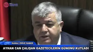 AYHAN CAN, 10 OCAK ÇALIŞAN GAZETECİLER GÜNÜNÜ KUTLADI