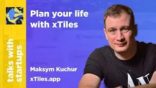 Plan your life with xTiles | Maksym Kuchur