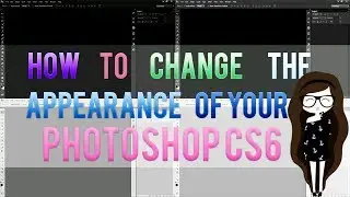 How To Change The Appearance Of Your Photoshop {CS6} ♡♡