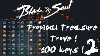 2nd Tropical Treasure Trove 100 keys again ! Blade & Soul Opening 100 trove's