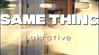 Lukrative - SAME THING (Official Music Video)