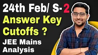 JEE mains 24th Feb 2021 Shift 2 - Analysis & Expected cutoffs | Easy or hard | Answer key | JEE news