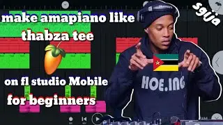 how to make [amapiano] like [thabza tee] on fl studio mobile for [beginners]