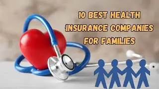 10 Best Health Insurance Companies For Families